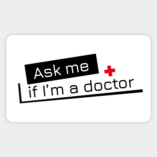 Ask me if I'm a doctor Sticker